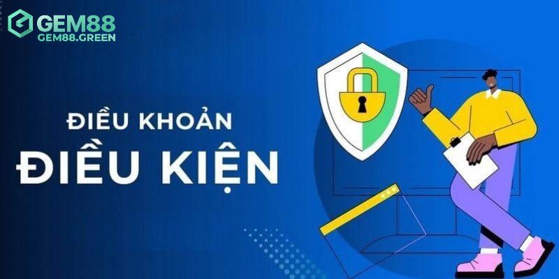 Cần tuân thủ những điều khoản điều kiện nào tại GEM88? Cần tuân thủ những điều khoản điều kiện nào tại GEM88?
