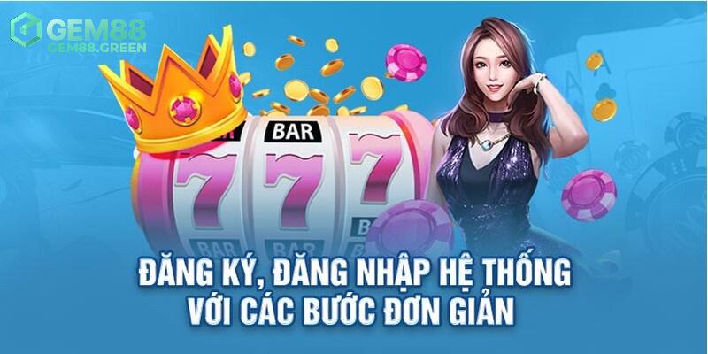 Đăng nhập lẫn đăng ký GEM88 cực kỳ dễ dàng Đăng nhập lẫn đăng ký GEM88 cực kỳ dễ dàng