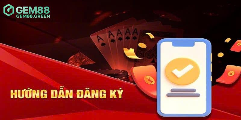 Hướng dẫn cách thức đăng ký GEM88 chuẩn nhất Hướng dẫn cách thức đăng ký GEM88 chuẩn nhất